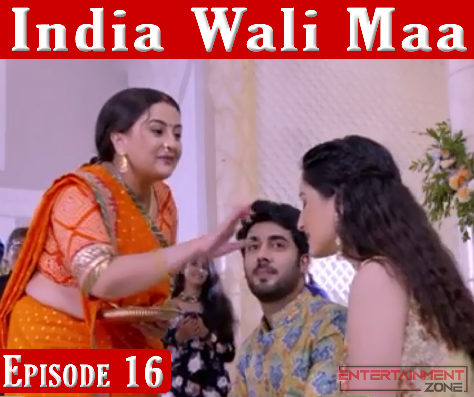 India Wali Maa Episode 16