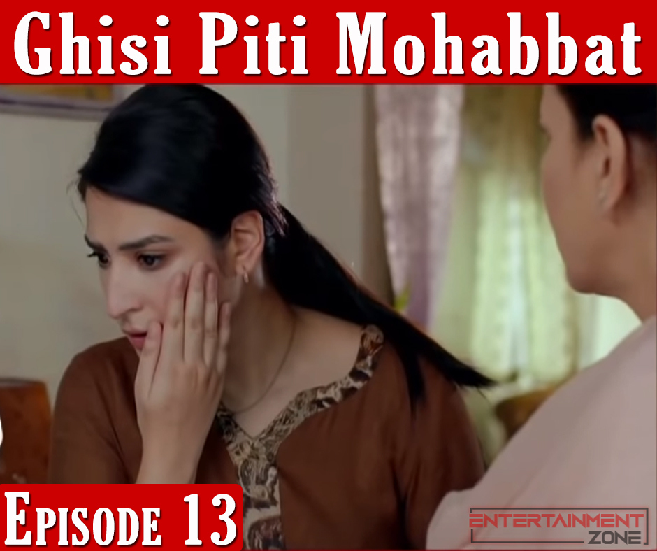 Ghisi Piti Mohabbat Episode 13