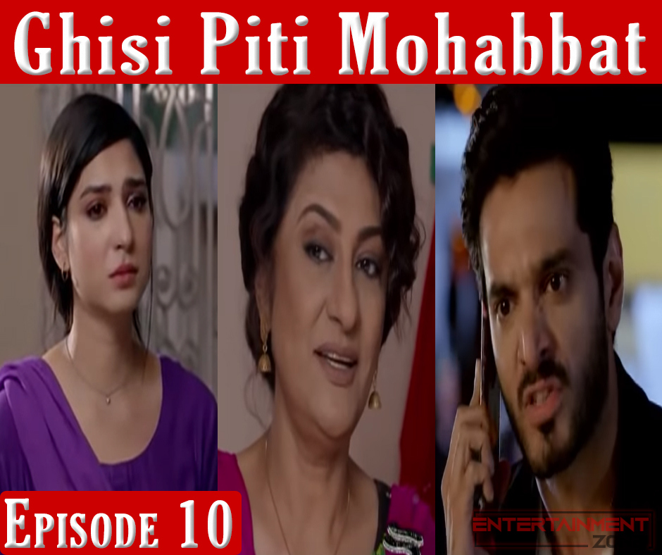 Ghisi Piti Mohabbat Episode 10