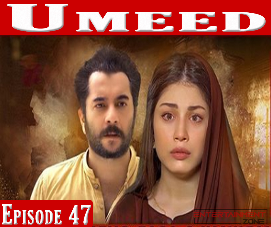 Umeed Episode 47
