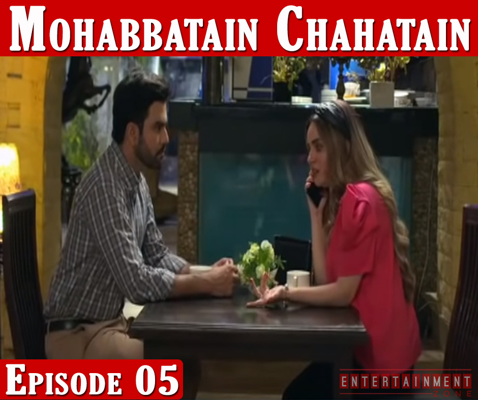 Mohabbatain Chahatain Episode 5