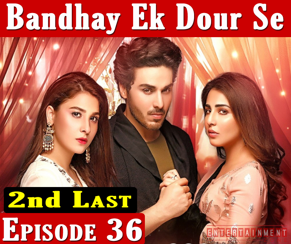 Bandhay Ek Dour Se 2nd Last Episode 36