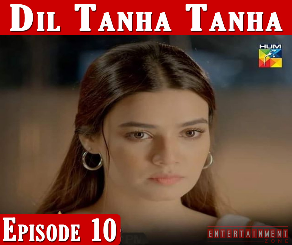 Dil Tanha Tanha Episode 10