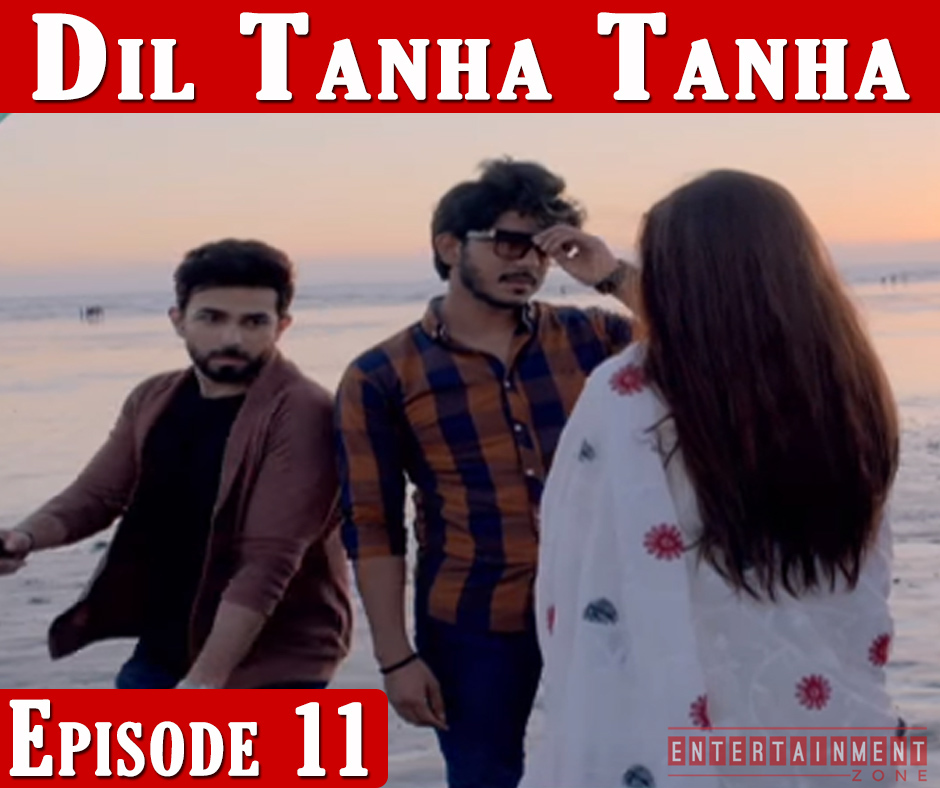 Dil Tanha Tanha Episode 11