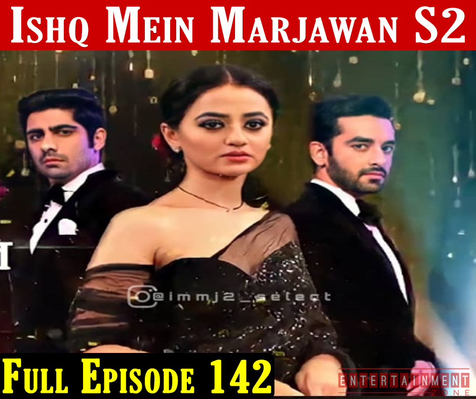 Ishq Mein Marjawan 2 Episode 142