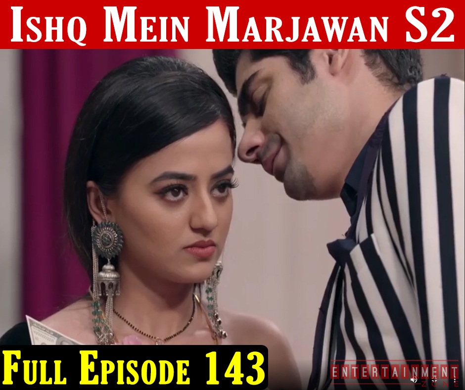 Ishq Mein Marjawan 2 Episode 143