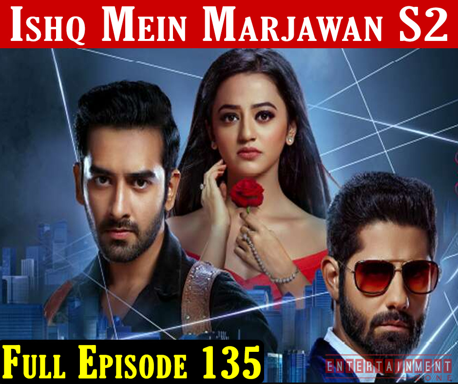 Ishq Mein Marjawan 2 Episode 135