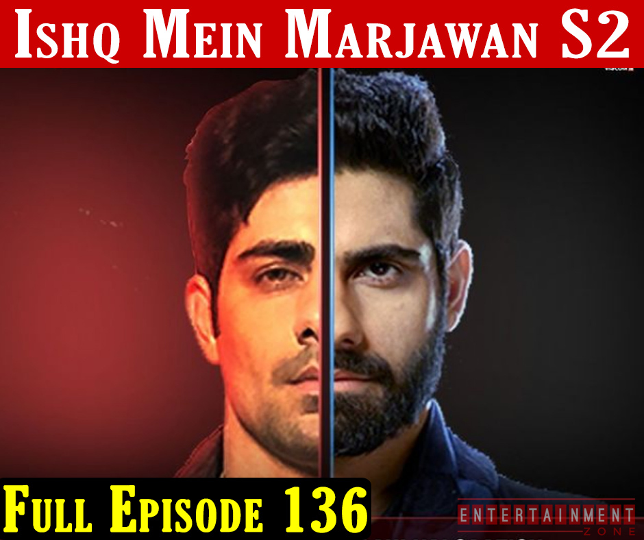 Ishq Mein Marjawan 2 Episode 136