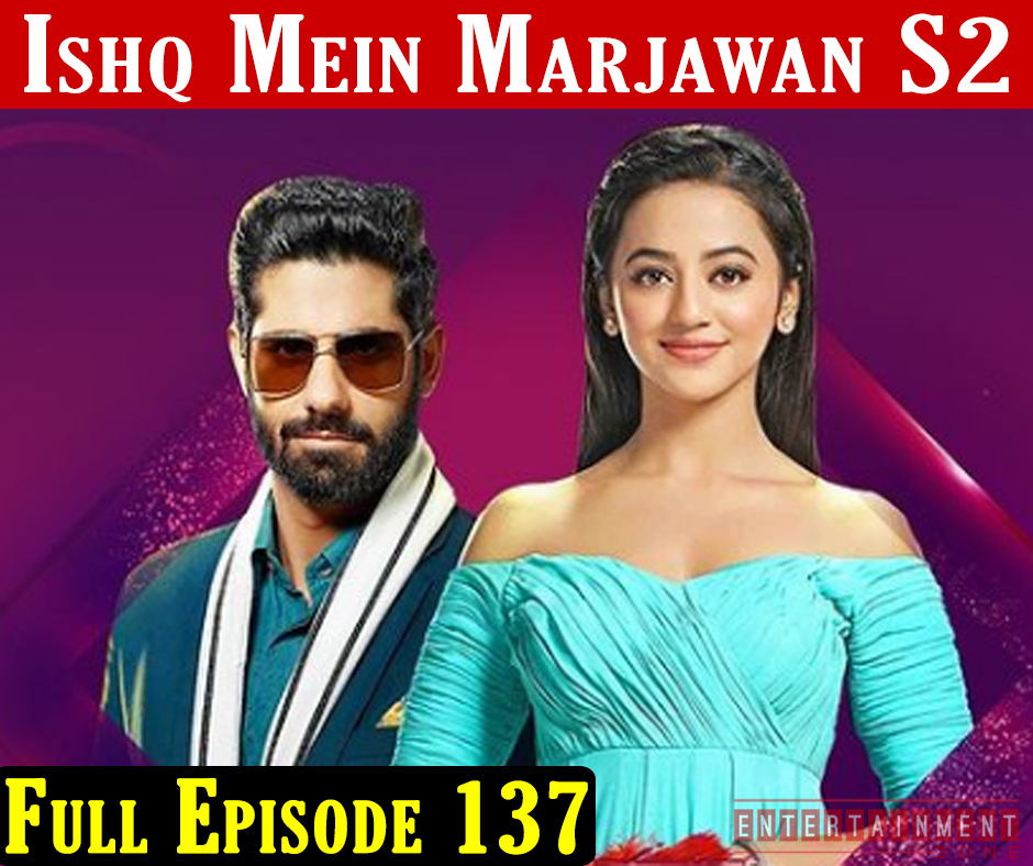 Ishq Mein Marjawan 2 Episode 137
