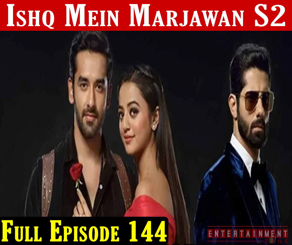 Ishq Mein Marjawan 2 Episode 144