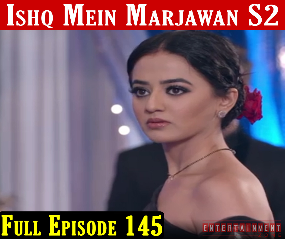 Ishq Mein Marjawan 2 Episode 145