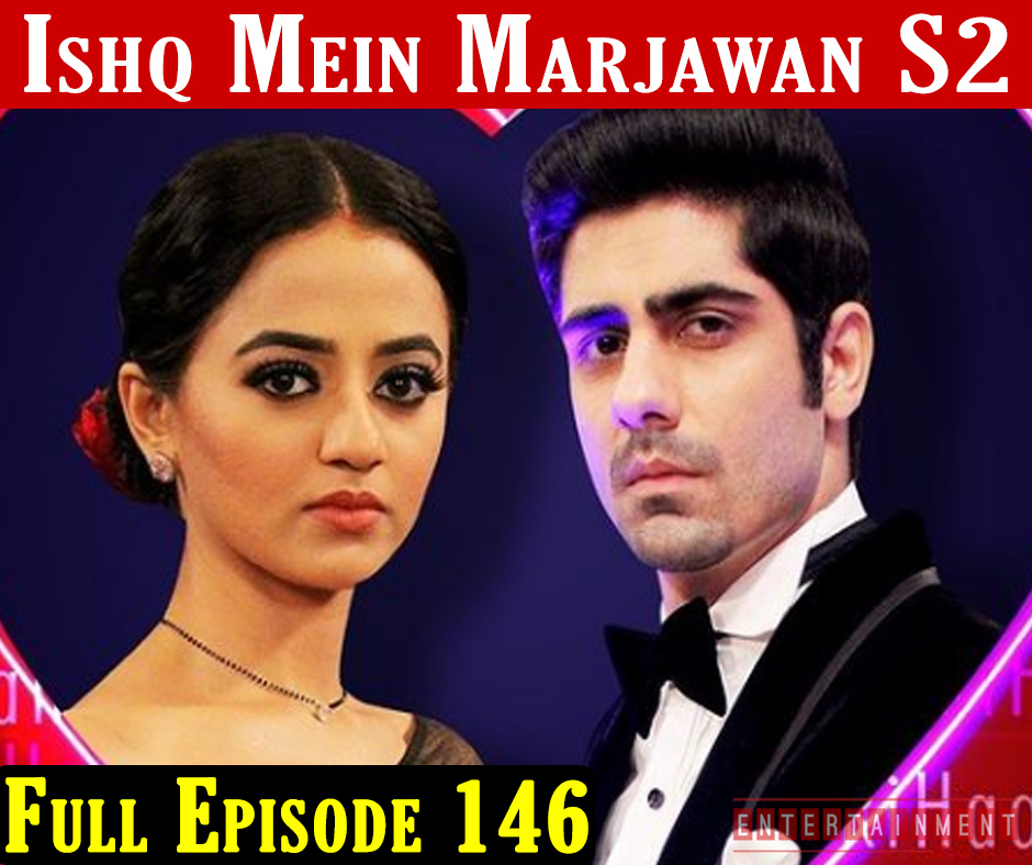 Ishq Mein Marjawan 2 Episode 146