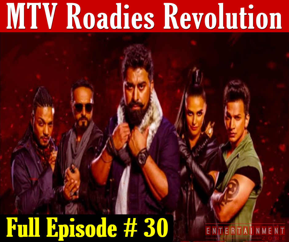 MTV Roadies Revolution Episode 30