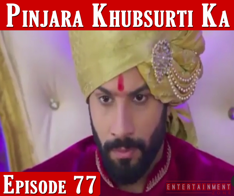 Pinjara Khubsurti Ka Episode 77