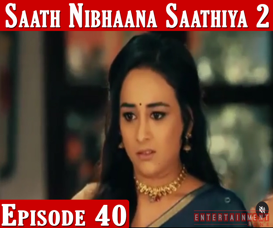 Saath Nibhana Sathiya 2 Episode 40