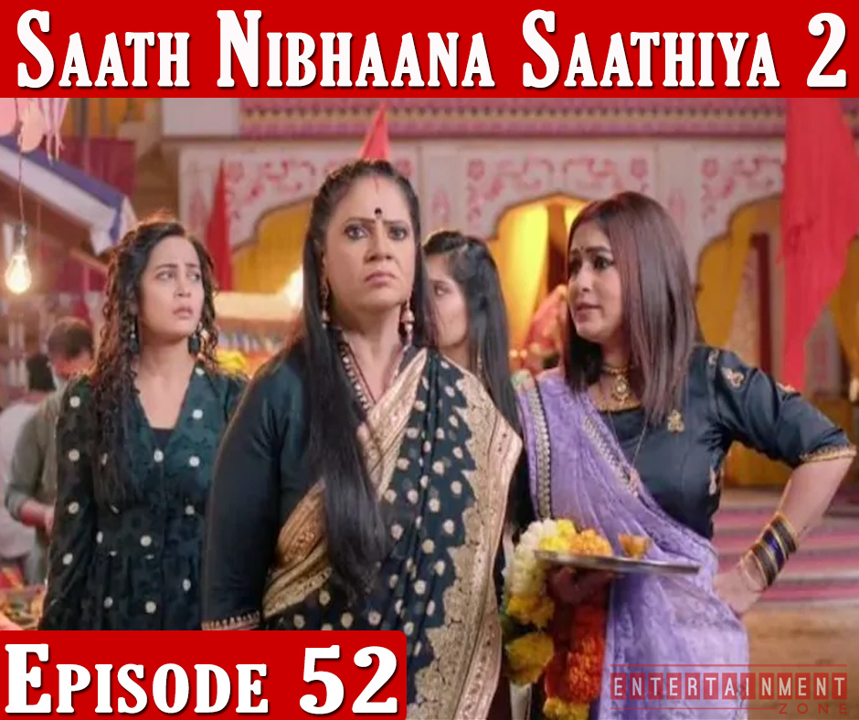Saath Nibhana Sathiya 2 Episode 52