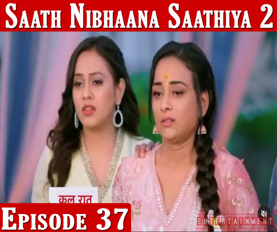 Saath Nibhana Sathiya 2 Episode 37