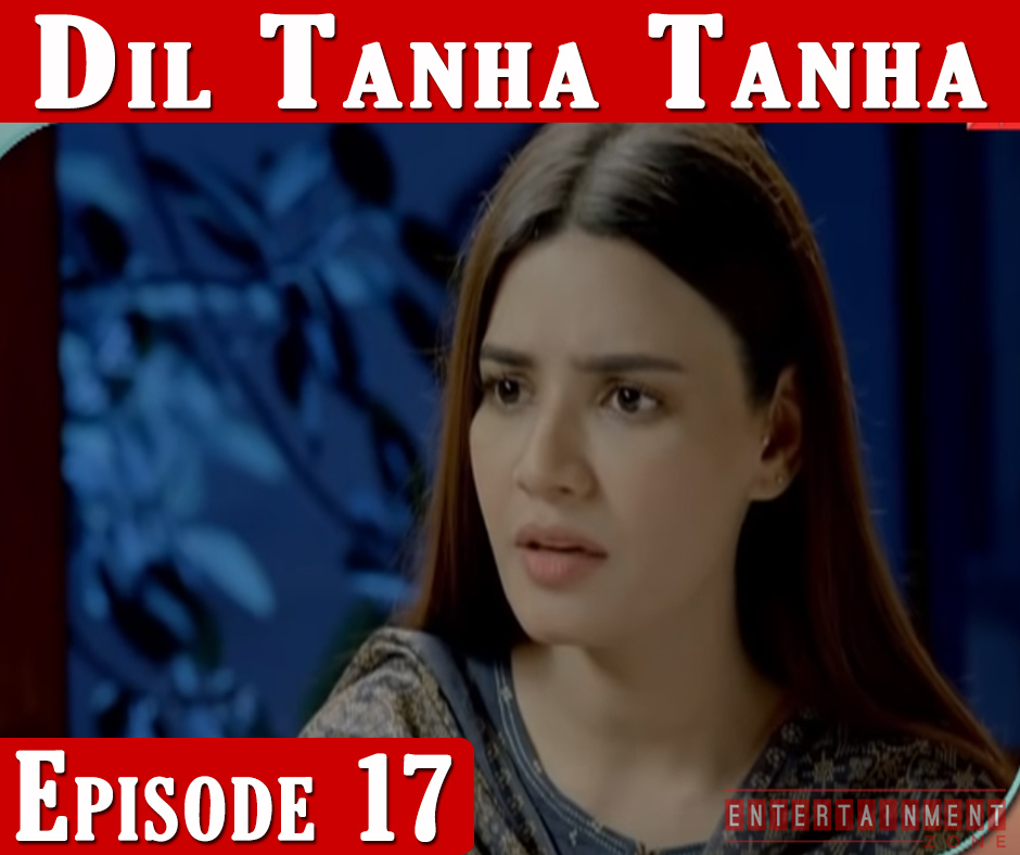 Dil Tanha Tanha Episode 17