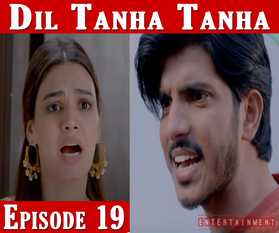 Dil Tanha Tanha Episode 19