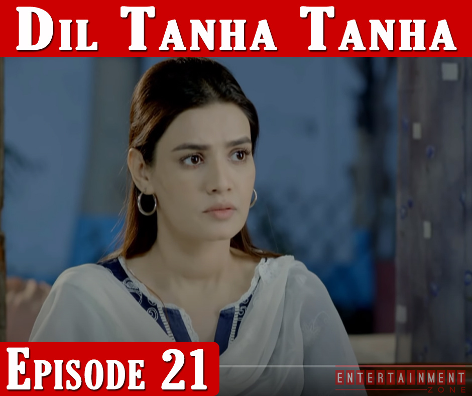 Dil Tanha Tanha Episode 21