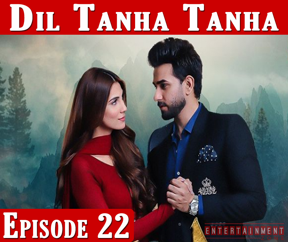 Dil Tanha Tanha Episode 22