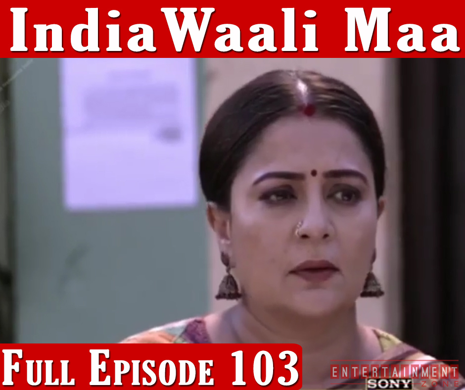 India Wali Maa Full Episode 103