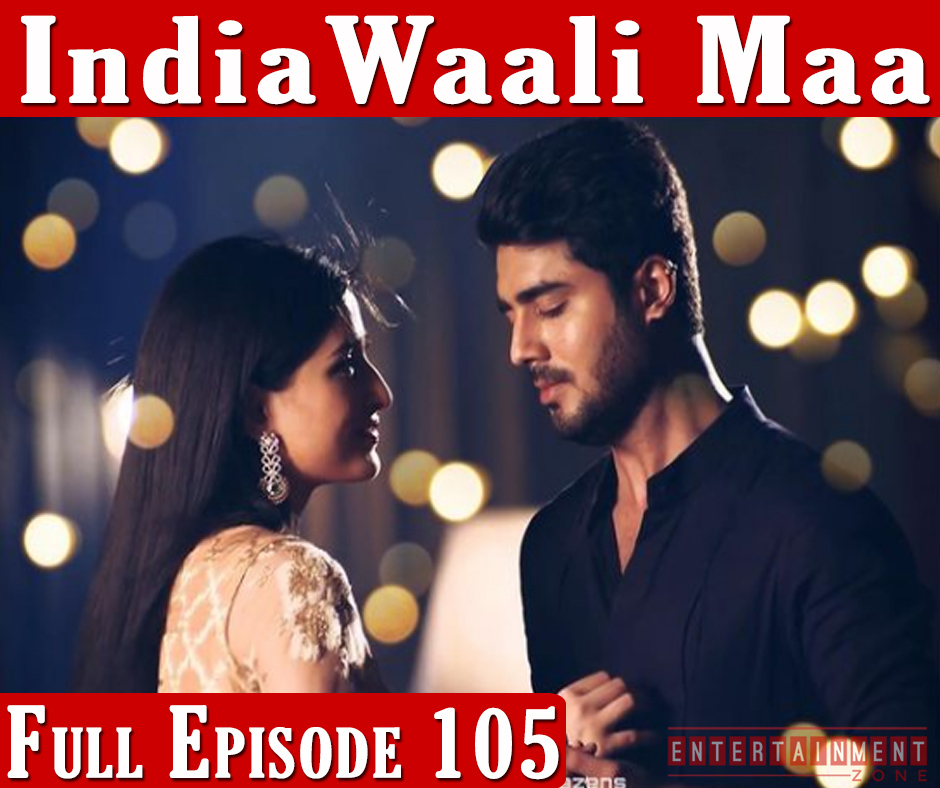 India Wali Maa Full Episode 105