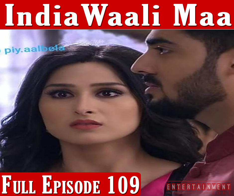 India Wali Maa Full Episode 109