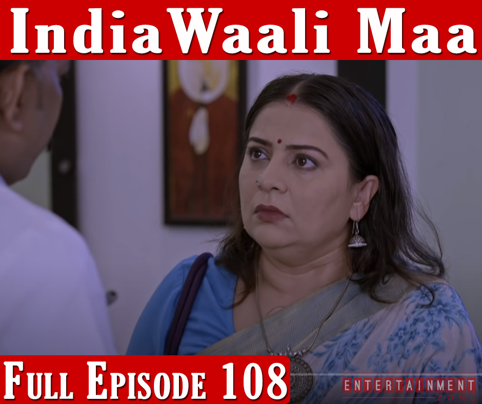 India Wali Maa Full Episode 108