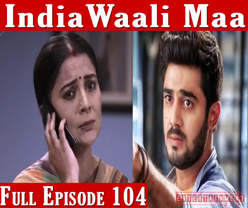 India Wali Maa Full Episode 104