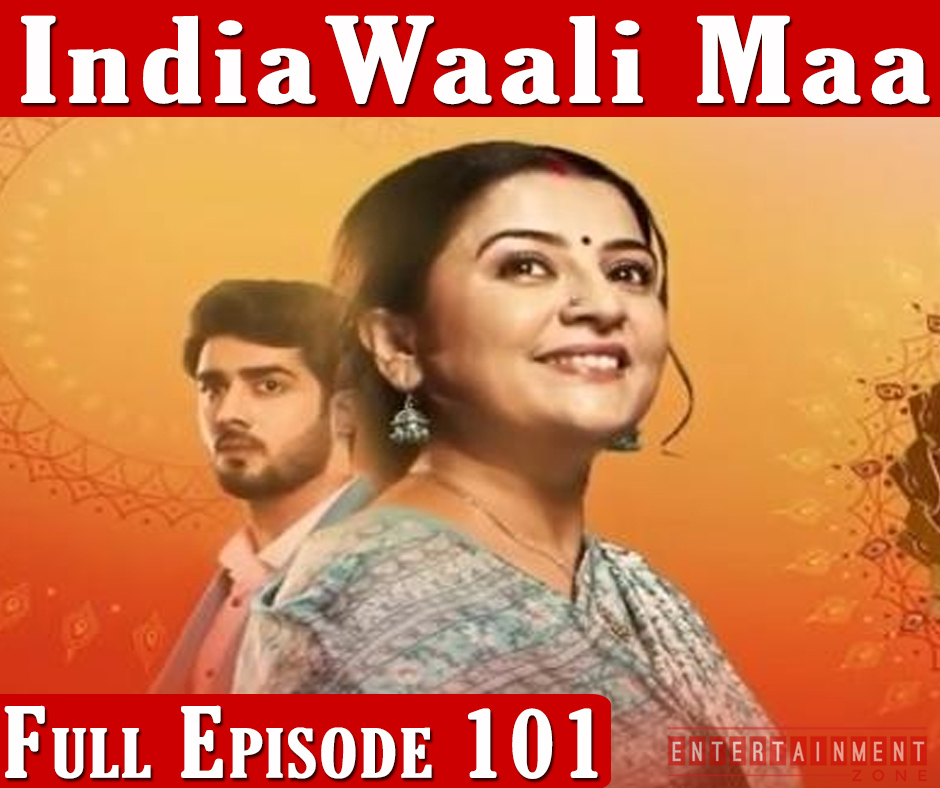 India Wali Maa Full Episode 101
