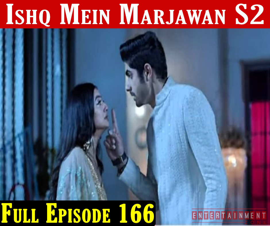 Ishq Mein Marjawan 2 Episode 166