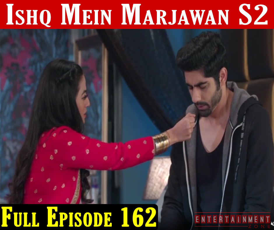 Ishq Mein Marjawan 2 Episode 162