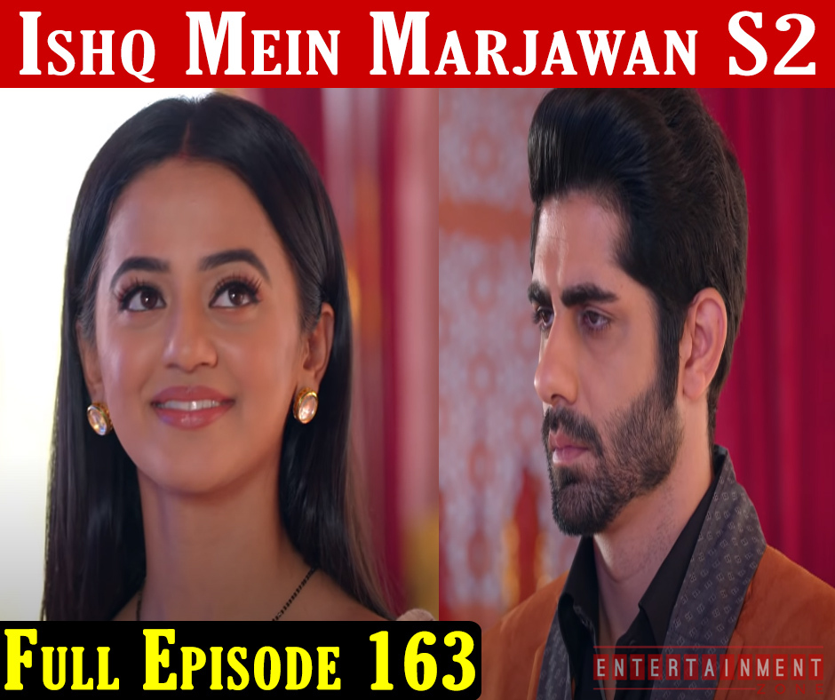 Ishq Mein Marjawan 2 Episode 163