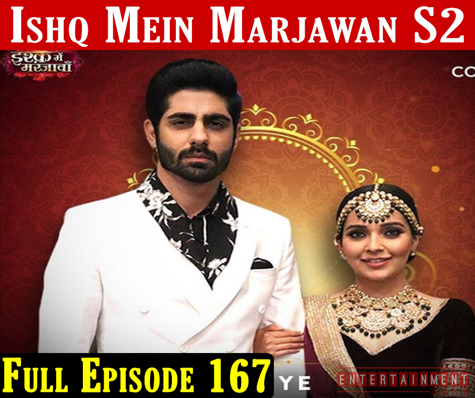 Ishq Mein Marjawan 2 Episode 167