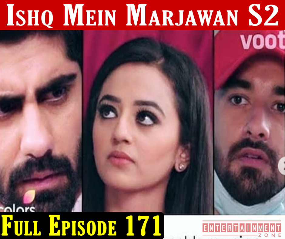 Ishq Mein Marjawan 2 Full Episode 171