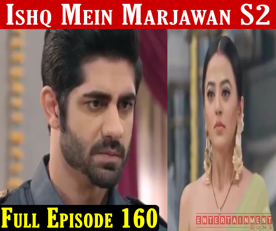 Ishq Mein Marjawan 2 Episode 160