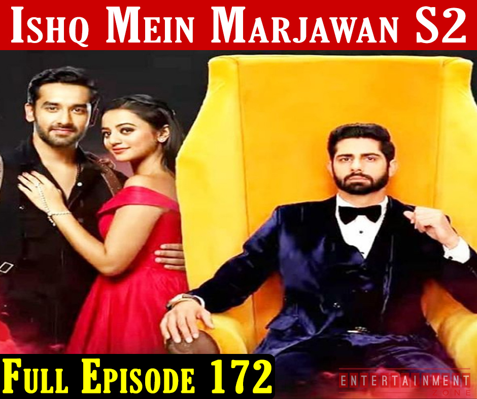 Ishq Mein Marjawan 2 Full Episode 172
