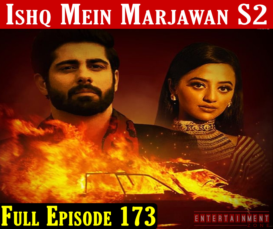 Ishq Mein Marjawan 2 Full Episode 173