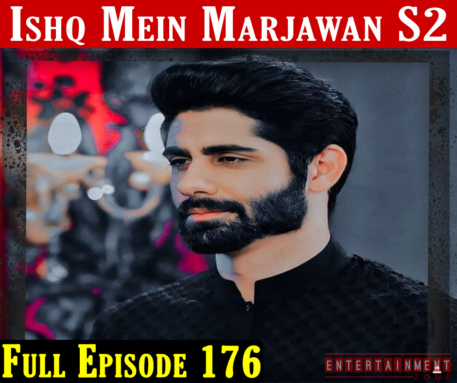 Ishq Mein Marjawan 2 Full Episode 176