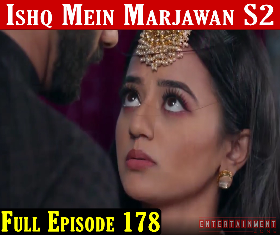 Ishq Mein Marjawan 2 Full Episode 178