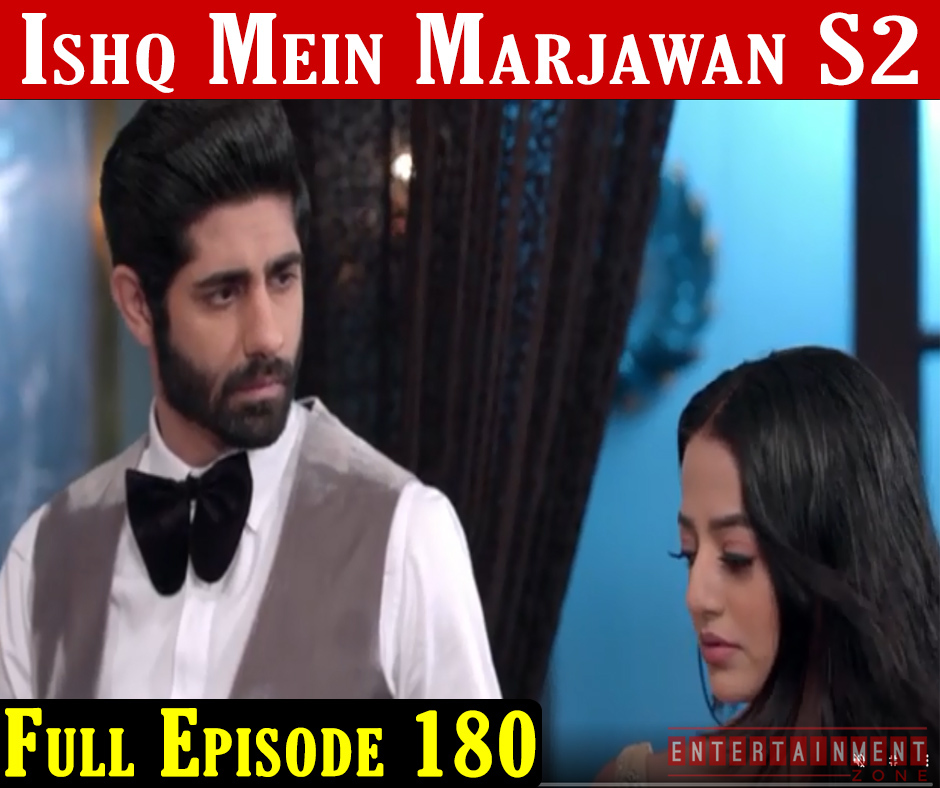Ishq Mein Marjawan 2 Full Episode 180