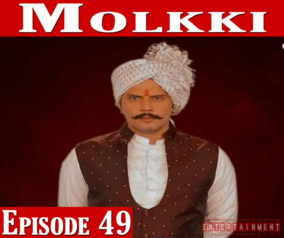 Molkki Full Episode 49