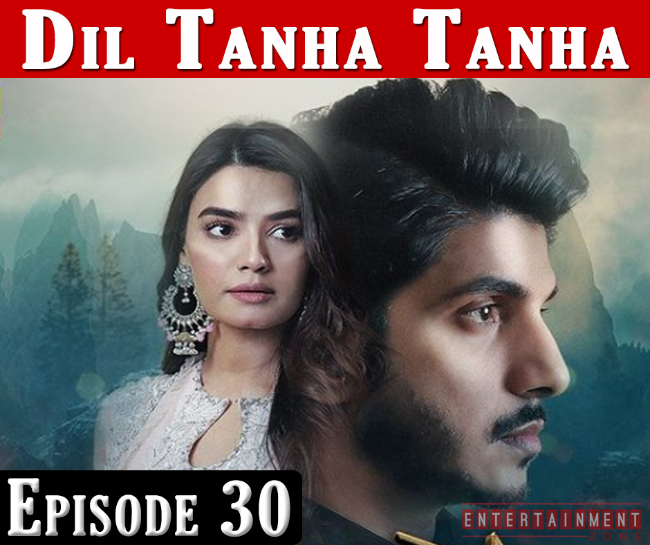 Dil Tanha Tanha Episode 30