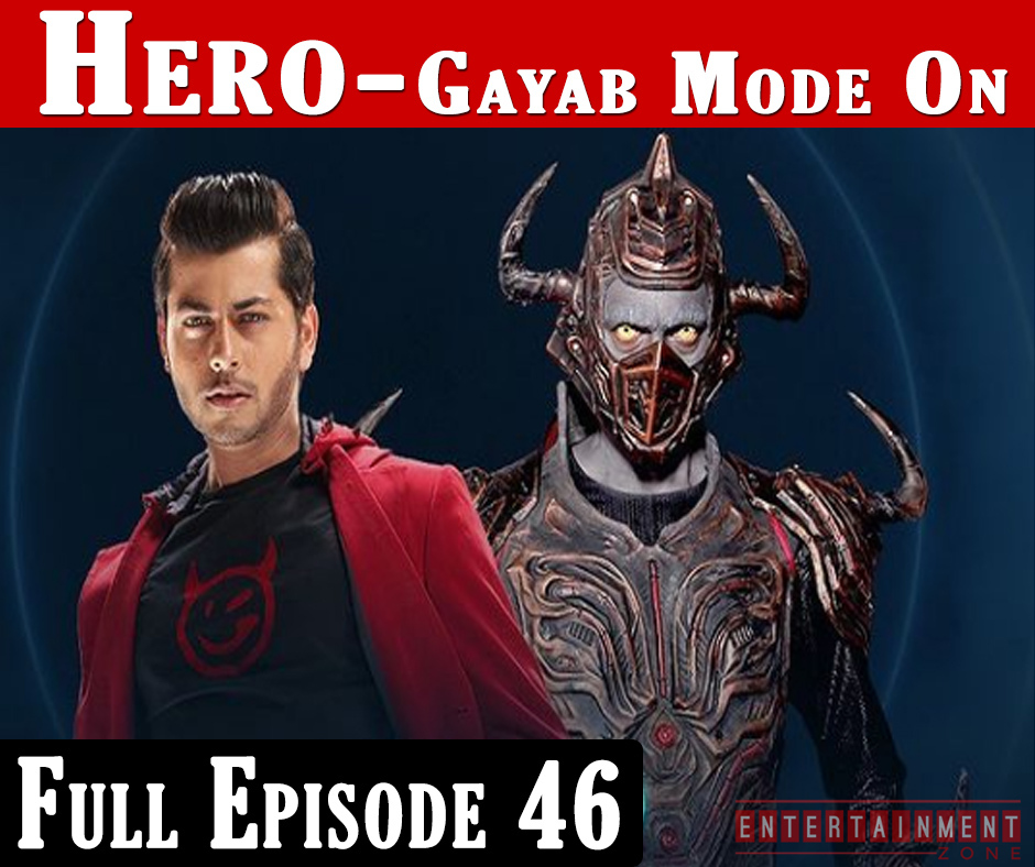 Hero Gayab Mode On Full Episode 46