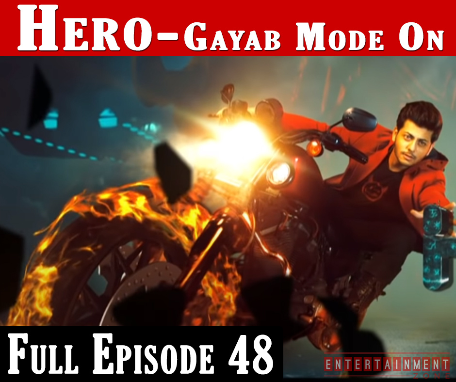 Hero Gayab Mode On Full Episode 48