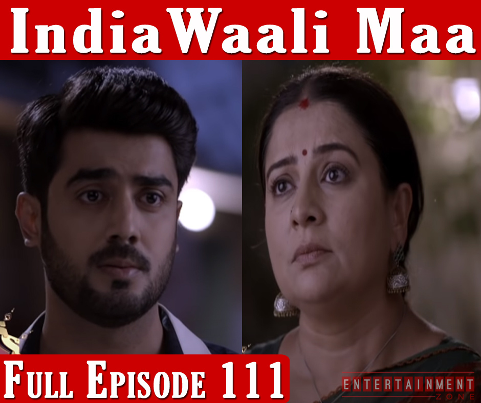 India Wali Maa Full Episode 111