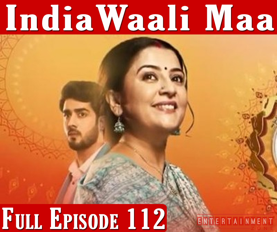 India Wali Maa Full Episode 112