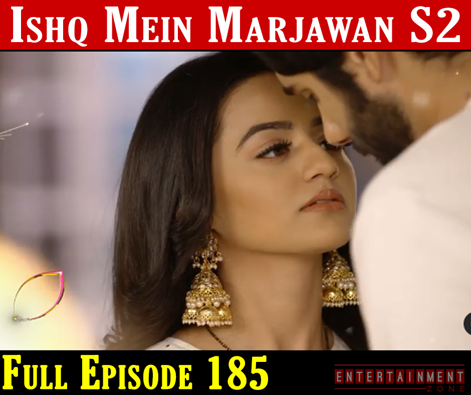 Ishq Mein Marjawan 2 Full Episode 185