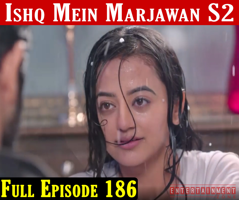 Ishq Mein Marjawan 2 Full Episode 186